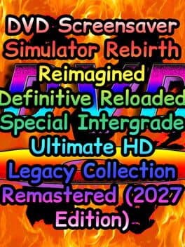 DVD Screensaver Simulator Rebirth Reimagined Definitive Reloaded Special Intergrade Ultimate HD Legacy Collection Remastered (2027 Edition) cover art